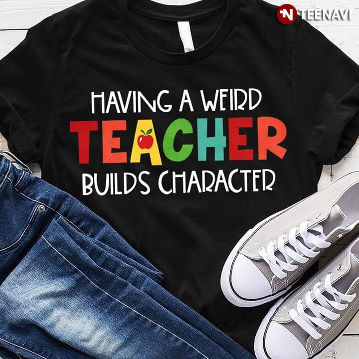 Having A Weird Teacher Builds Character
