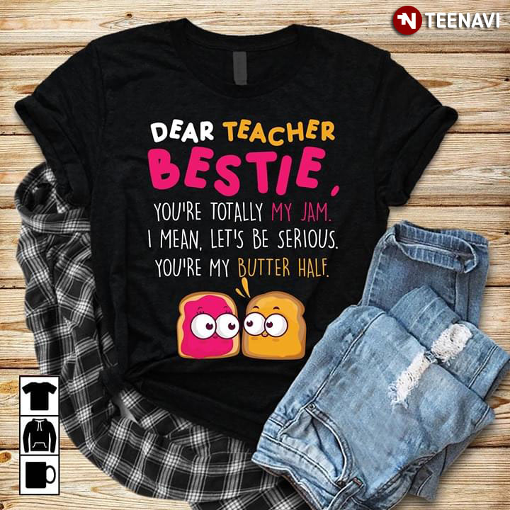 Dear Teacher Bestie You're Totally My Jam I Mean Let's Be Serious You're My Butter Half