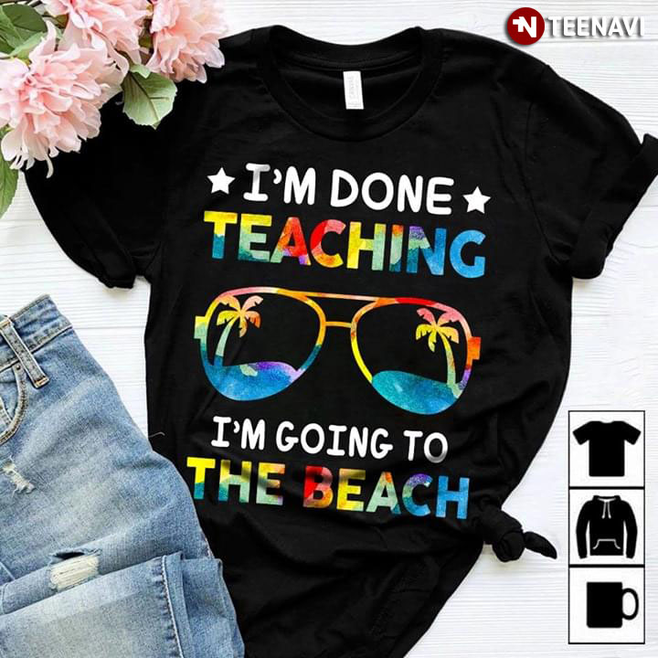 I'm Done Teaching I'm Going To The Beach New Version