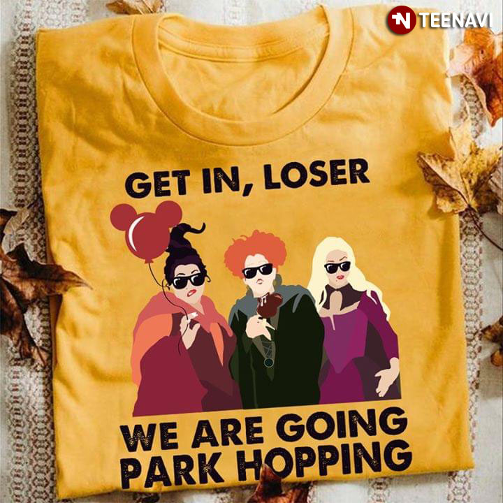 Hocus Pocus Get In Loser We Are Going Park Hopping T-Shirt