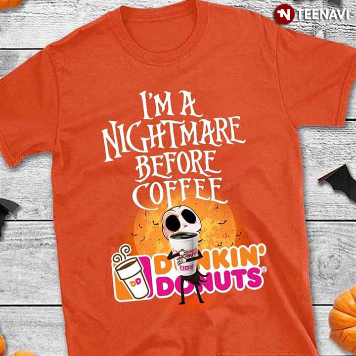 I'm A Nightmare Before Coffee Dunkin' Donuts