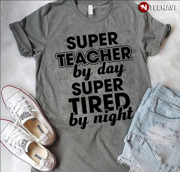 Super Teacher By Day Super Tired By Night New Version