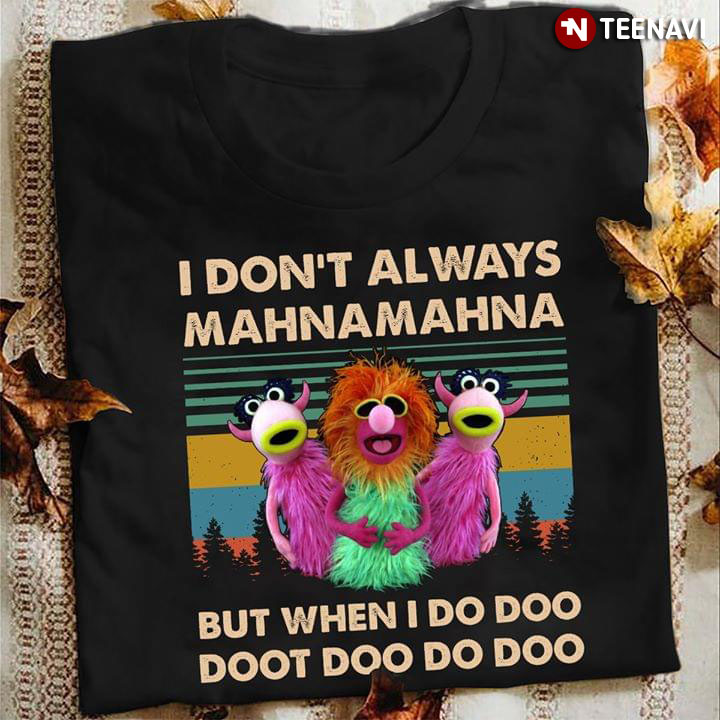 Funny Muppet I Don't Always Mahna Mahna But When I Do Doo Doot Doo Do Doo