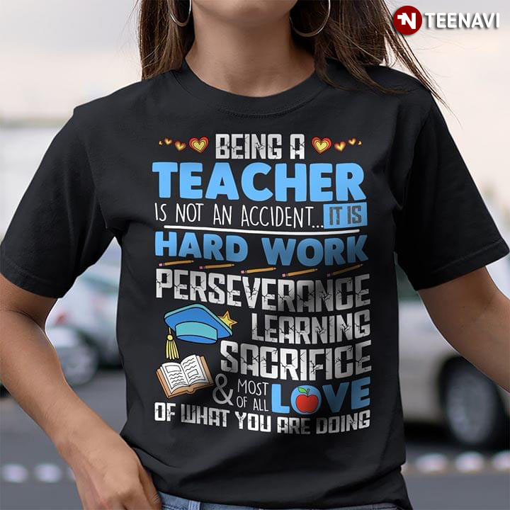 Being A Teacher Is Not An Accident It Is Hard Work Perseverance Learning Sacrifice