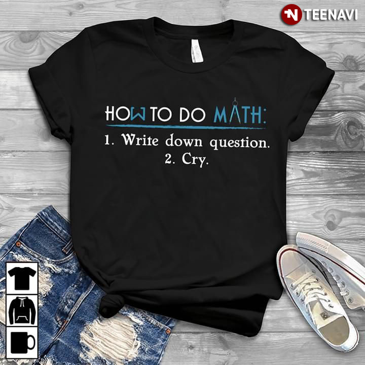 How To Do Math Write Down Question Cry