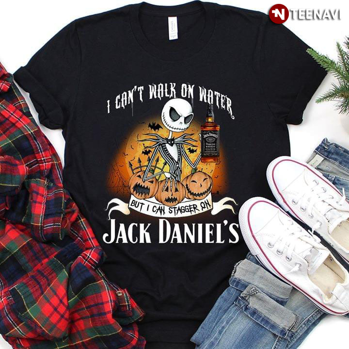 Jack Skellington I Can't Walk On Water But I Can Stagger On Jack Daniel's