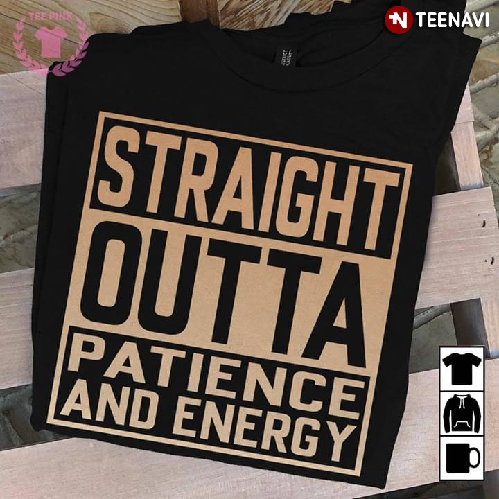 Teacher Straight Outta Patience And Energy