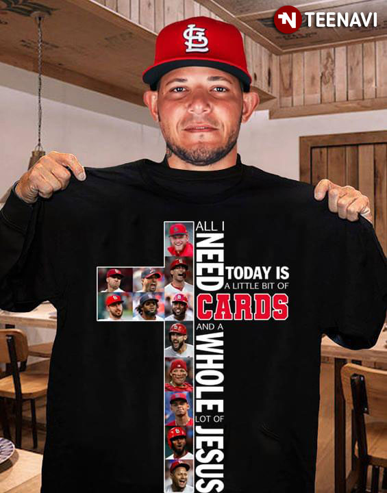 All I Need Today Is A Little Bit Of Cards And A Whole Lot Of Jesus St. Louis Cardinals