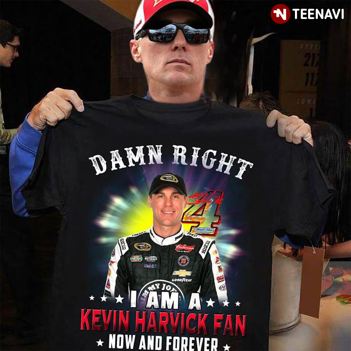 Damn Right I Am A Kevin Harvick Fan Now And Forever