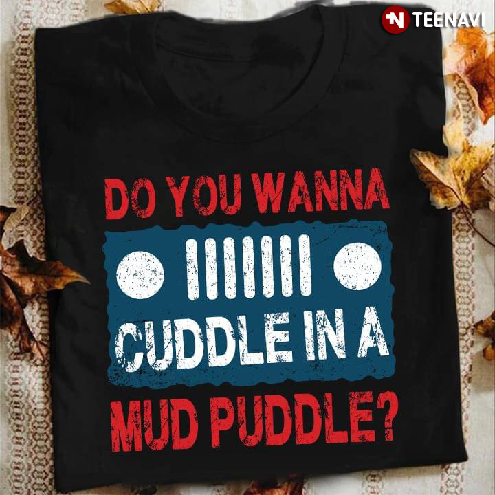 Jeep Do You Wanna Cuddle In A Mud Puddle