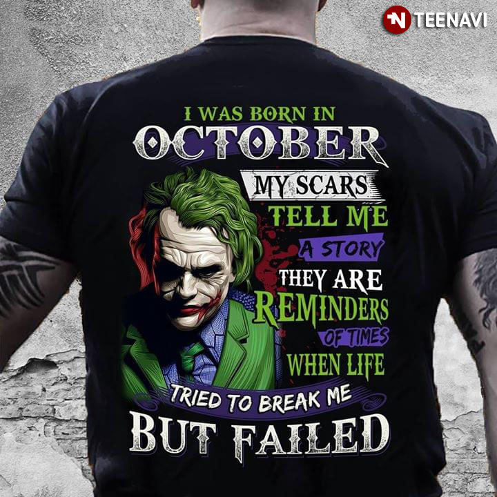 Joker I Was Born In October My Scars Tell Me A Story They Are Reminders Of Time