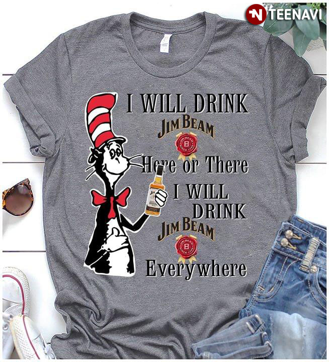 Dr. Seuss I Will Drink Jim Beam Here Or There I Will Drink Jim Beam Everywhere