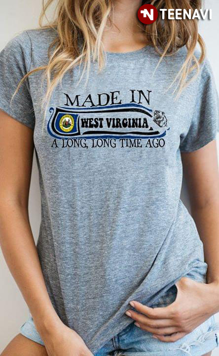Made In West Virginia A Long Time Ago