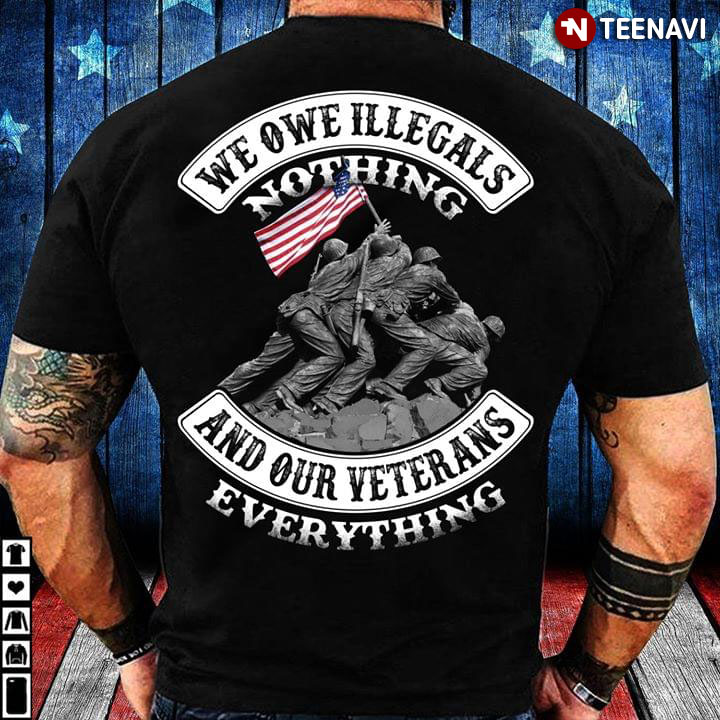 We Owe Illegals Nothing And Our Veterans Everything