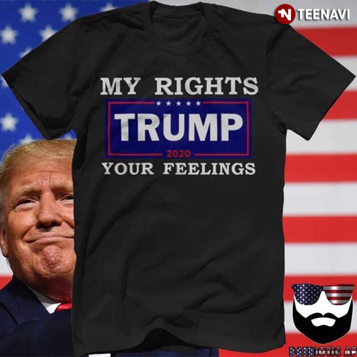 My Rights Your Feelings Trump 2020