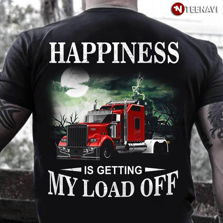 Happiness Is Getting My Load Off Truck