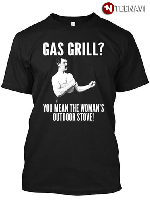 Overly Manly Man Gas Grill You Mean The Woman's Outdoor Stove