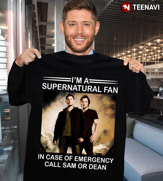 I'm A Supernatural Fan In Case Of Emergency Call Sam Or Dean