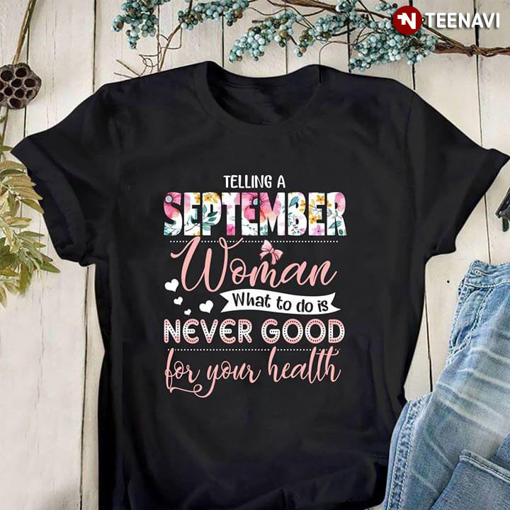 Telling A September Woman What To Do Is Never Good For Your Health (New Version)