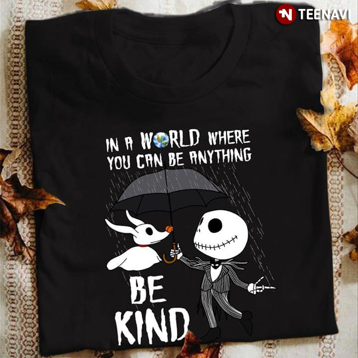 Halloween Jack Skellington In A World Where You Can Be Anything Be Kind T-Shirt