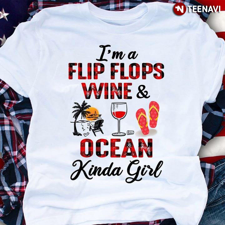 I'm A Flip Flops Wine & Ocean Kinda Girl