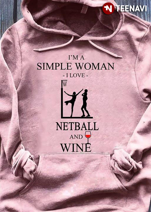 I'm A Simple Woman I Love Netball And Wine