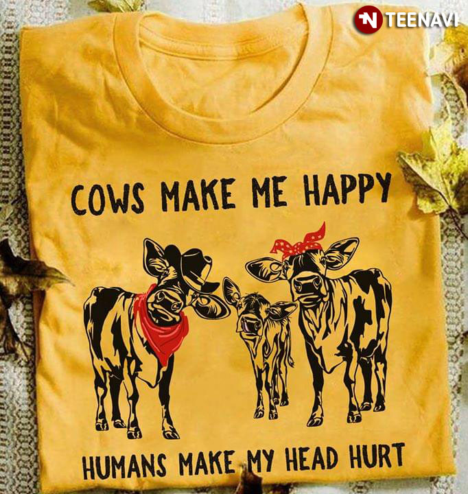 Cows Make Me Happy Humans Make My Head Hurt (New Version)
