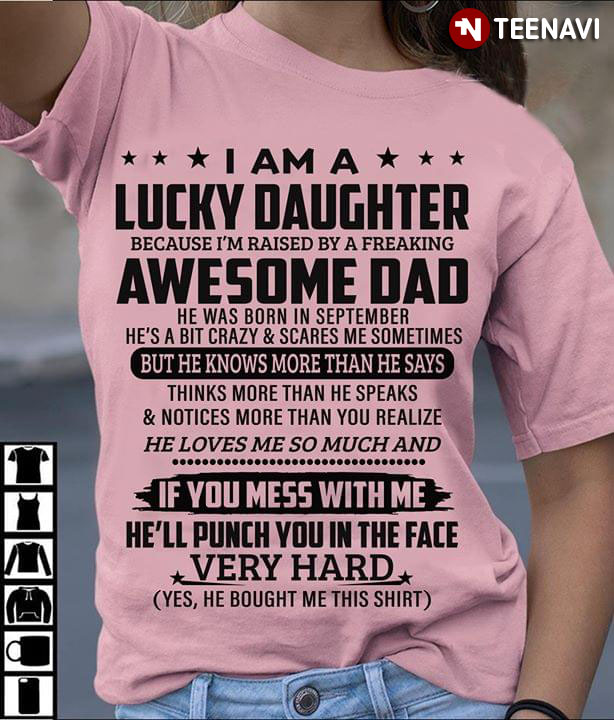 I Am A Lucky Daughter Because I'm Raised By A Freaking Awesome Dad He Was Born In September