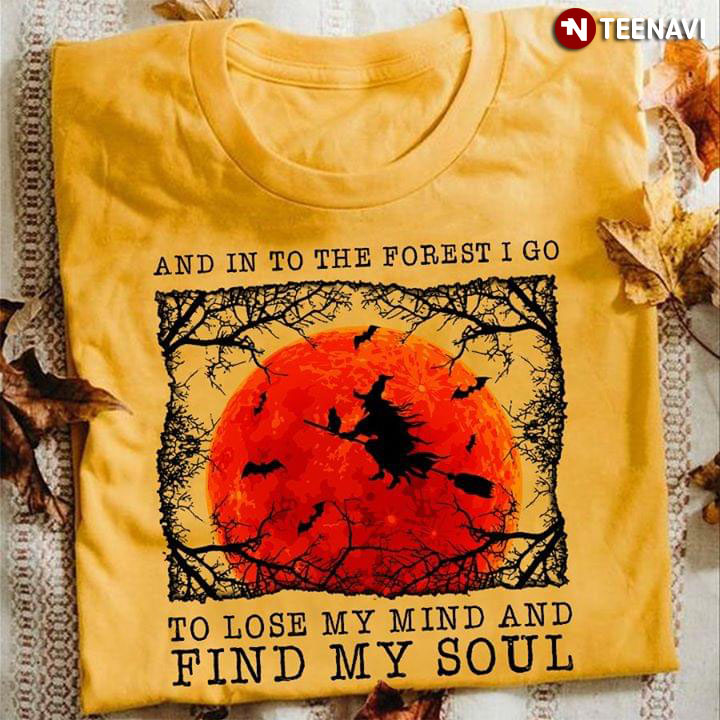 Halloween Witch And Into The Forest I Go To Lose My Mind And Find My Soul