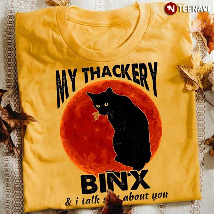 My Thackery Binx & I Talk Shit About You
