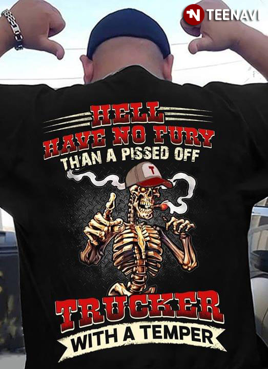 Hell Have No Fury Than A Pissed Off Trucker With A Temper Skeleton