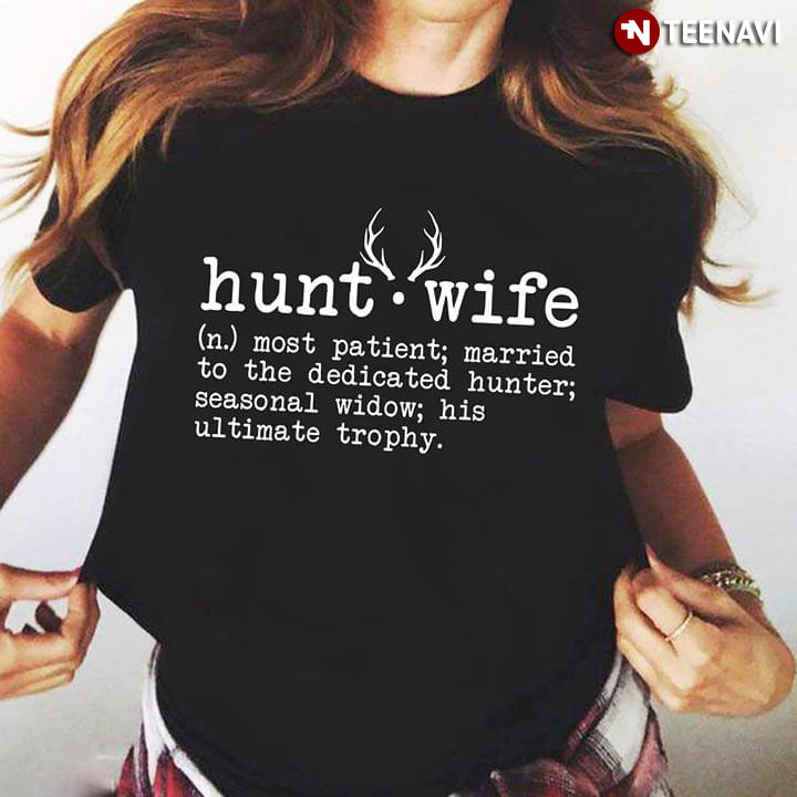 Hunt Wife Most Patient Married To The Dedicated Hunter Seasonal Widow His Ultimate Trophy