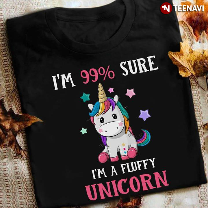 I'm 99% Sure I'm A Fluffy Unicorn