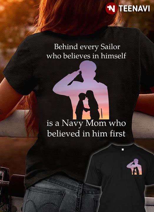 Behind Every Sailor Who Believes In Himself Is A Navy Mom Who Believed In Him First