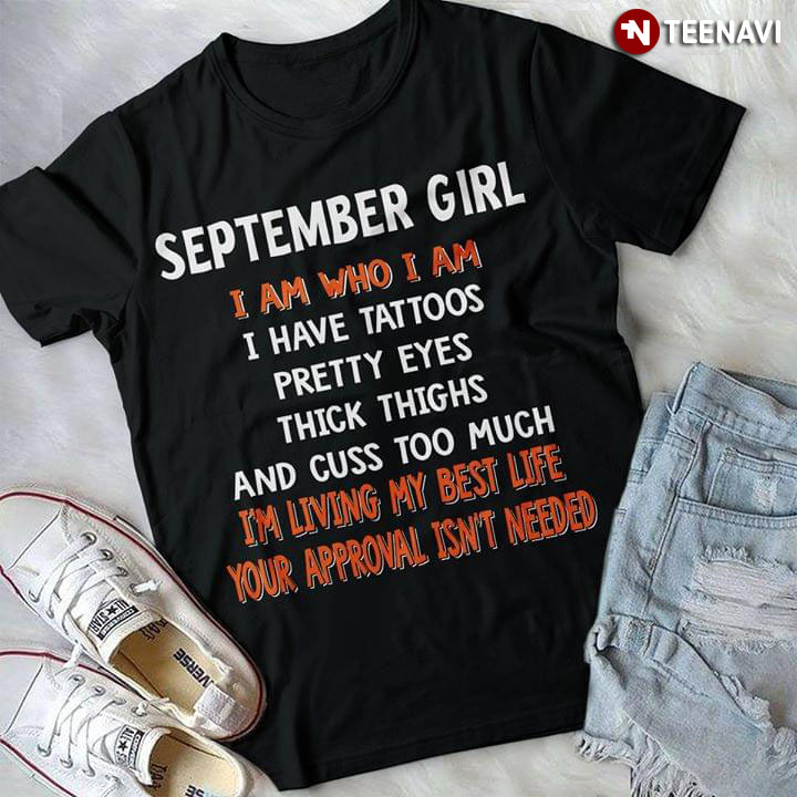 September Girl I Am Who I Am I Have Tattoos Pretty Eyes Thick Thighs And Cuss Too Much