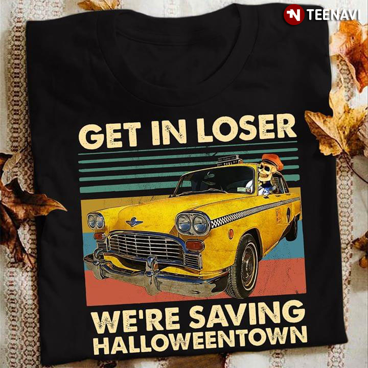Get In Loser We're Saving Halloweentown Cab Driver (New Version)
