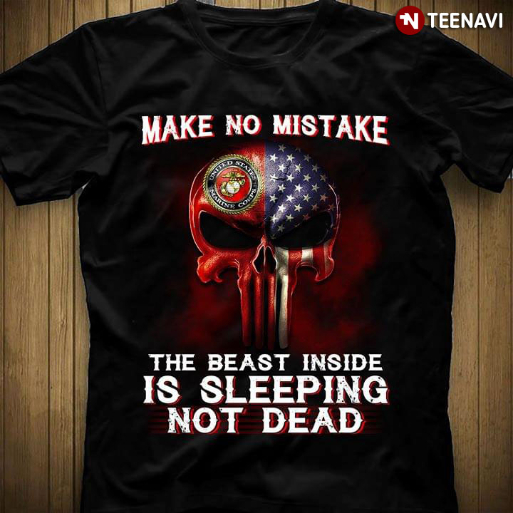 Make No Mistake The Best Inside Is Sleeping Not Dead U.S. Marine Corps Skull