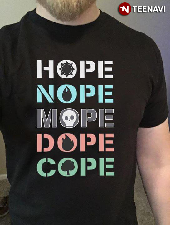 Hope Nope Mope Dope Cope