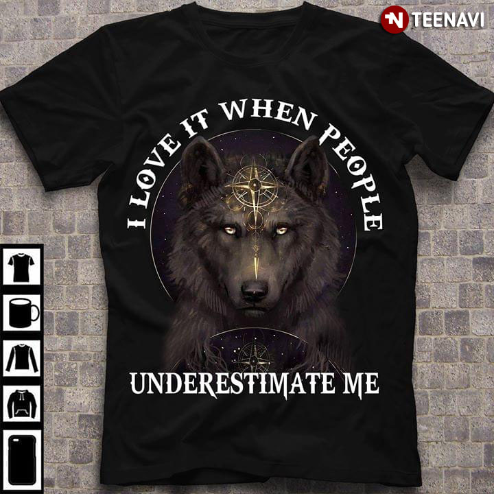 I Love It When People Underestimate Me Wolf