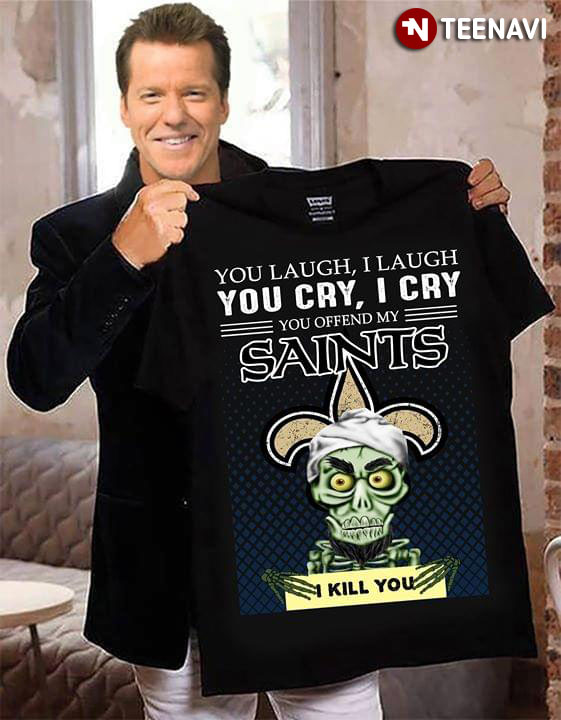 Achmed The Dead Terrorist You Laugh I Laugh You Cry I Cry You Offend My New Orleans Saints I Kill You