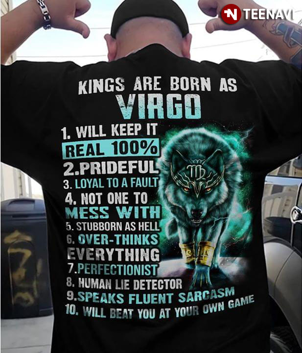 Kings Are Born As Virgo Will Keep It Real 100% Prideful Loyal To A Fault Wolf