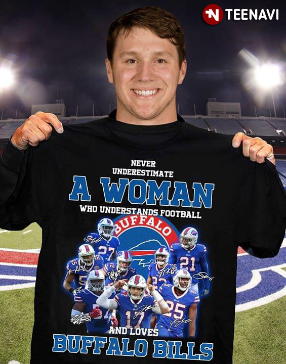 Never Underestimate A Woman Who Understands Football And Loves Buffalo Bills
