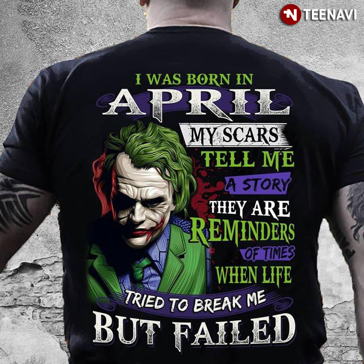 Joker I Was Born In April My Scars Tell Me A Story They Are Reminders Of Times