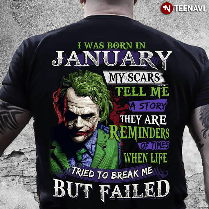 Joker I Was Born In January My Scars Tell Me A Story They Are Reminders Of Times