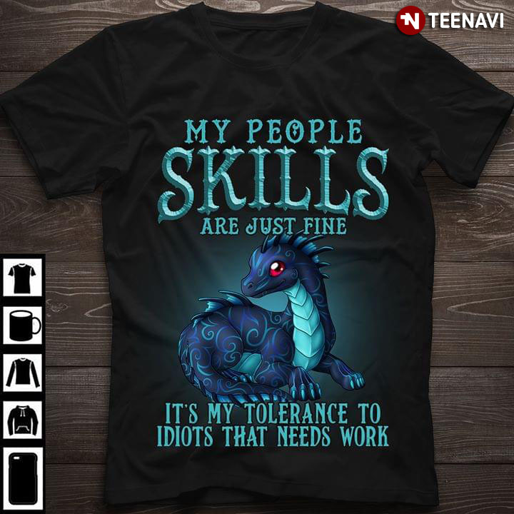 My People Skills Are Just Fine It's My Tolerance To Idiots That Needs Work Dragon