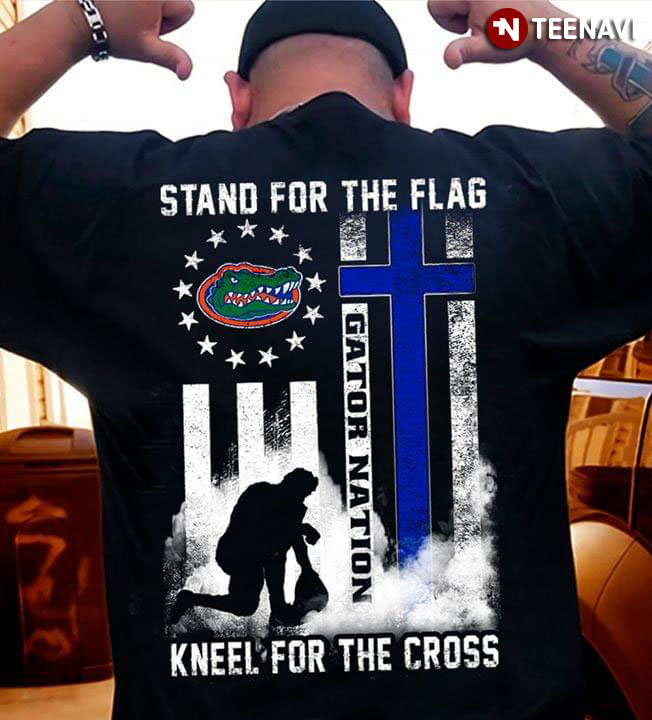 Florida Gators Stand For The Flag Kneel For The Cross Gator Nation