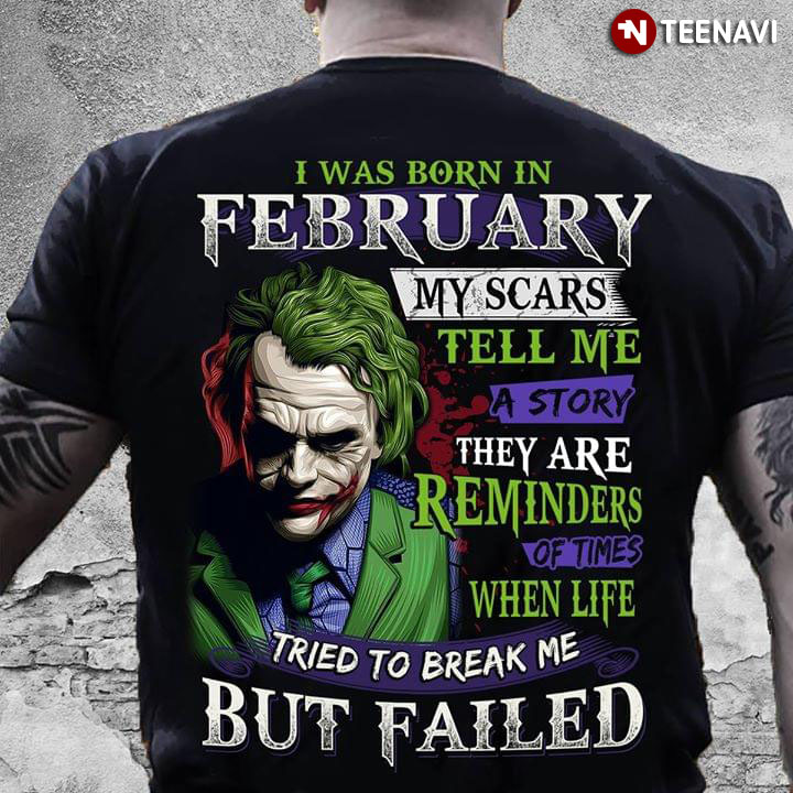 Joker I Was Born In February My Scars Tell Me A Story They Are Reminders Of Time