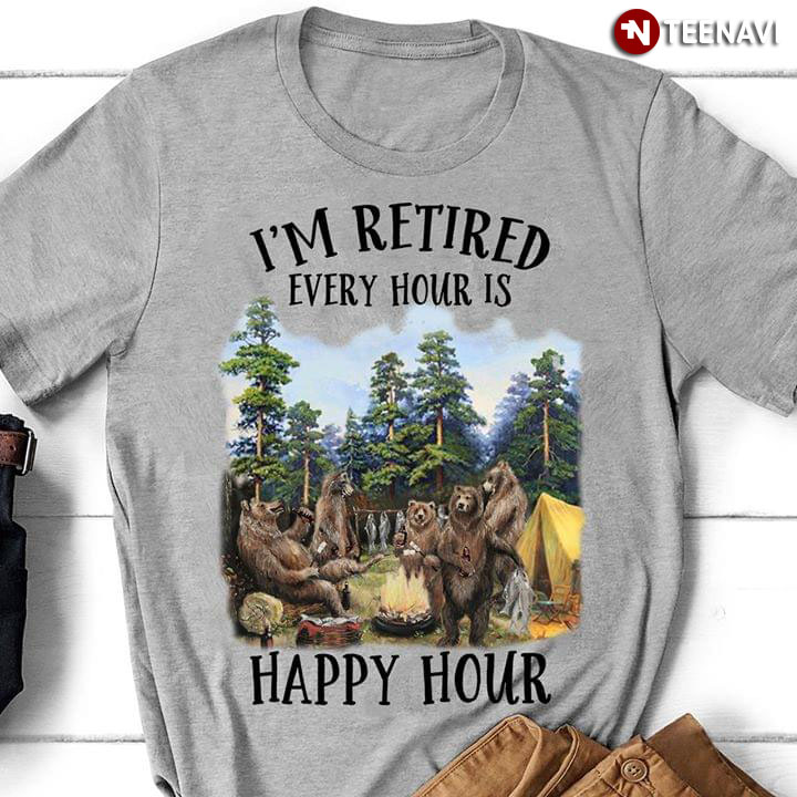 I'm Retired Every Hour Is Happy Hour Camping Bear