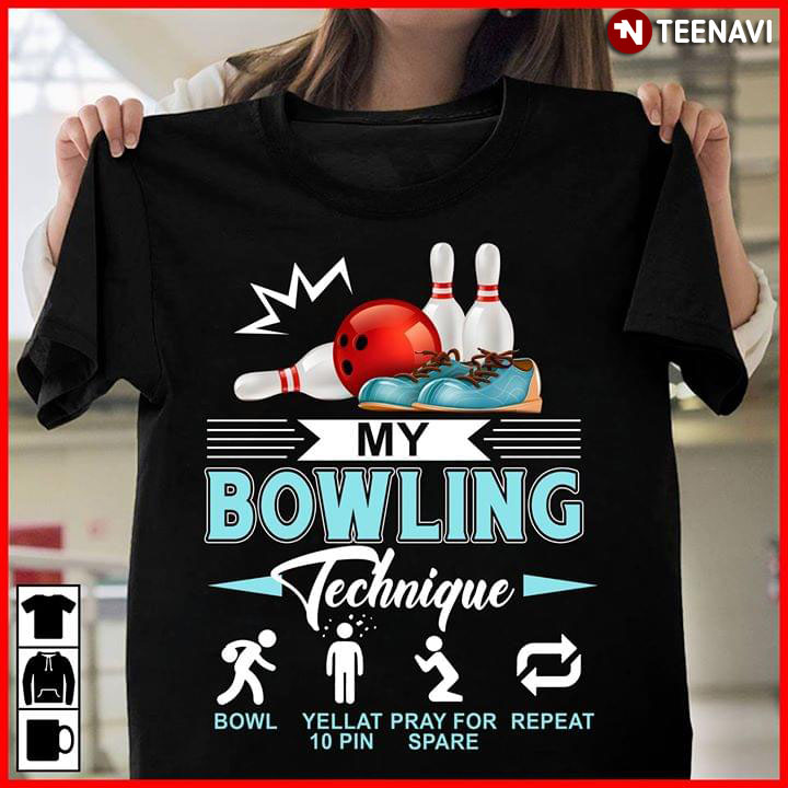 My Bowling Technique Bowl Yell At 10 Pin Pray For Spare Repeat (New Version)