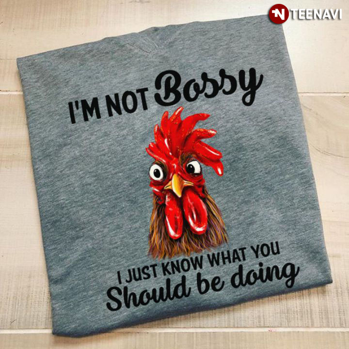 I'm Not Bossy I Just Know What You Should Be Doing Rooster